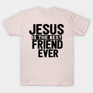 Jesus Is The Best Friend Ever Religious Christian T-Shirt